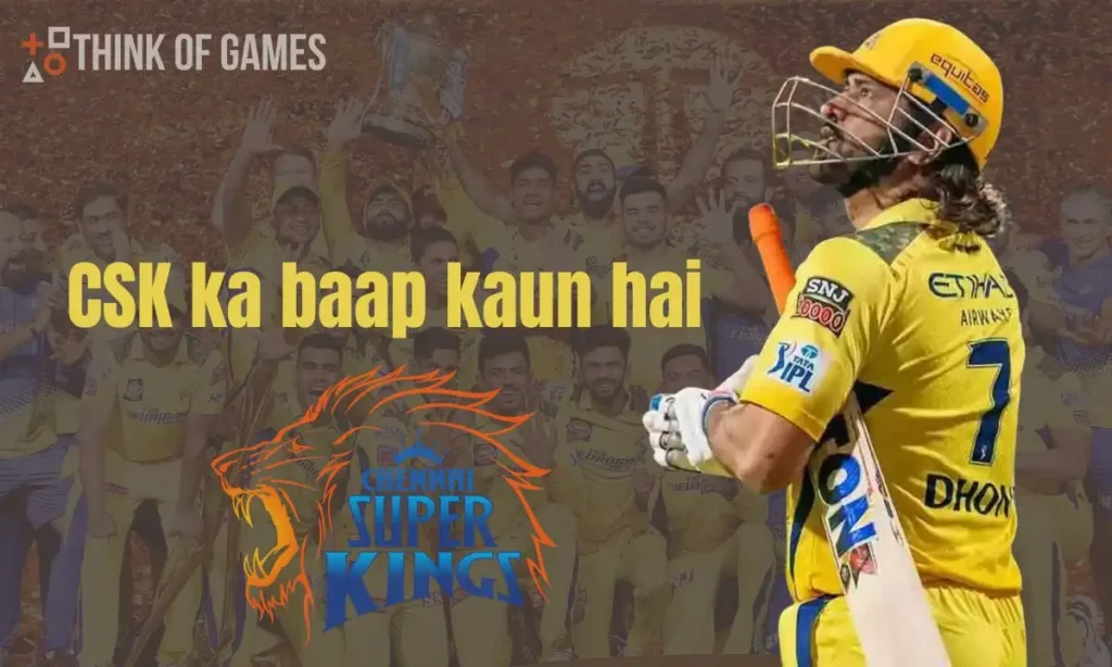 csk ka baap kaun hai