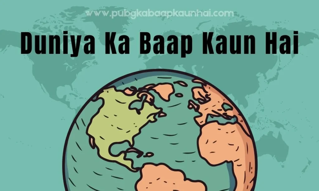 duniya ka baap kaun hai